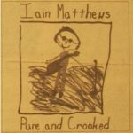 Ian Matthews - "Pure And Crooked"