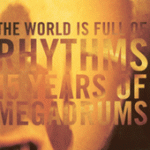 Megadrums - The World Is Full Of Rhythms – 15 Years of Megadrums