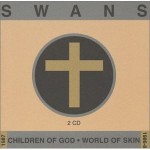 Swans - "Children of God / World of Skin" (self conj.)