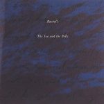 Rachel’s - "The Sea and the Bells"